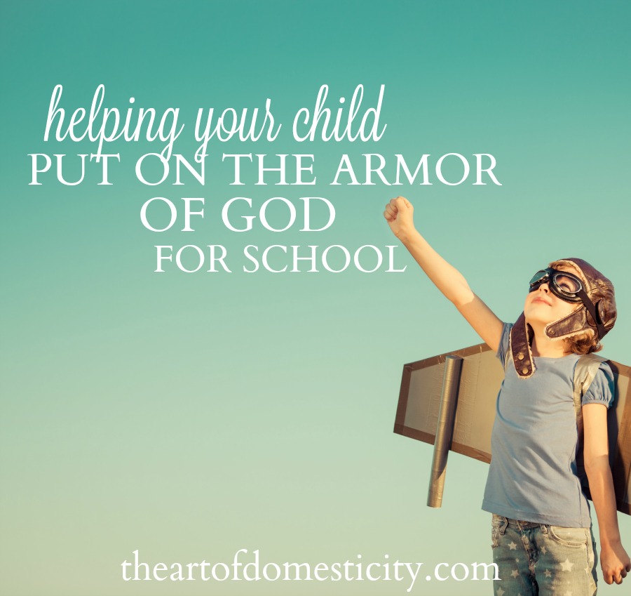 A new school year is underway and our children are faced with all sorts of new circumstances and challenges. Prepare them for their day by helping them put on the armor of God! 