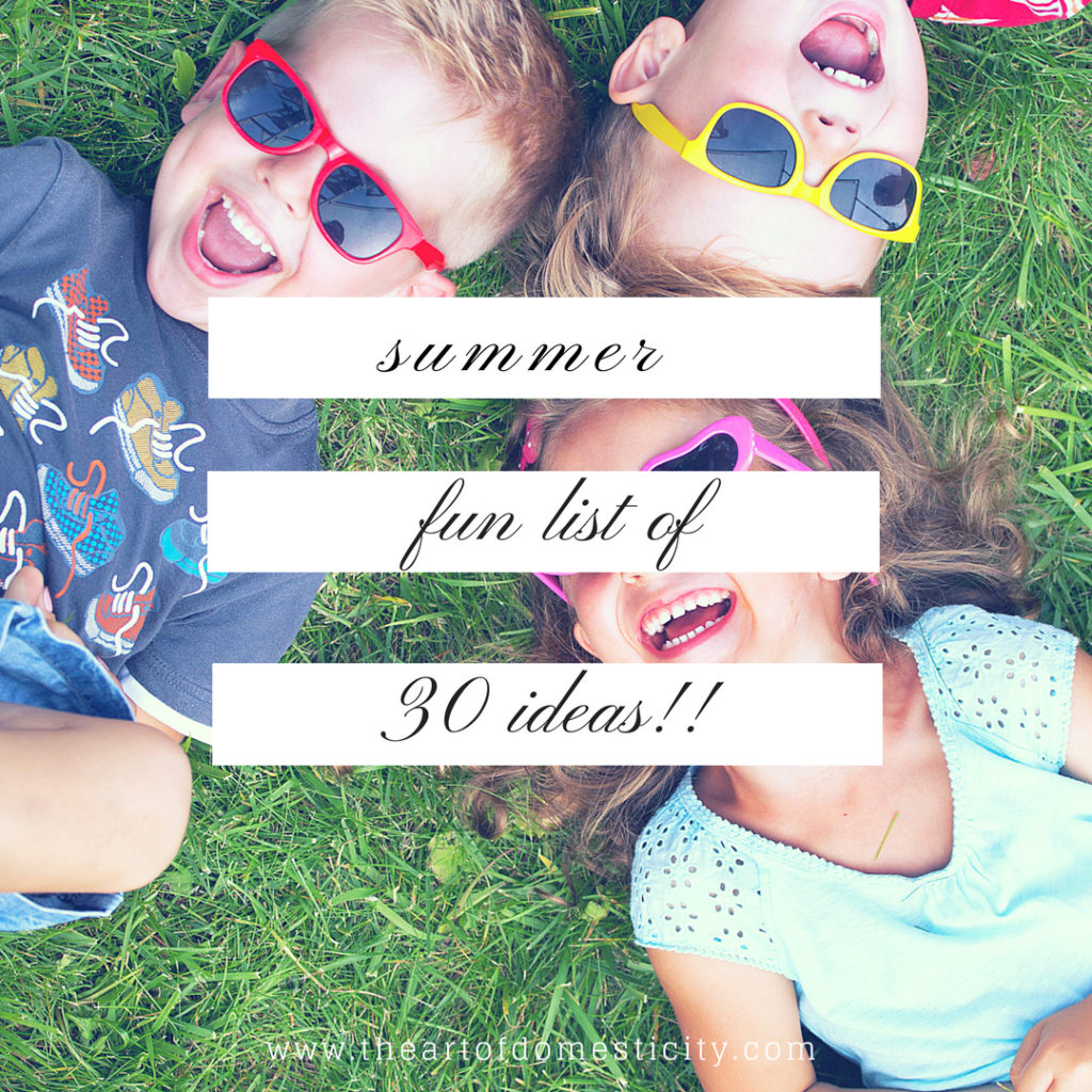 Summer is in full swing! Here is Summer Fun List of 30 ideas of activities to do with or without the kids this summer! 