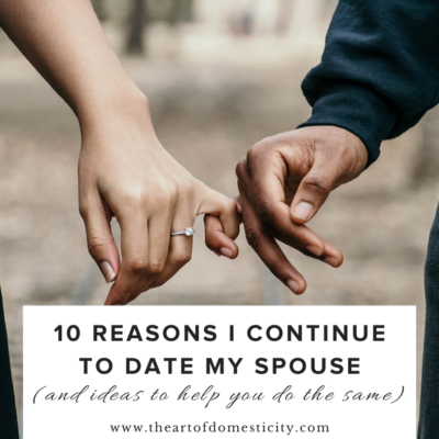 10 Reasons I Continue to Date My Spouse (and ideas to help you do the same)