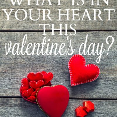 What is in your heart this Valentine’s Day?