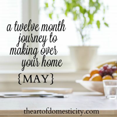 A Twelve Month Journey to Making Over Your Home {May}