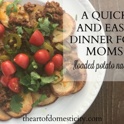 A Quick and Easy Dinner for Moms {loaded potato nachos}