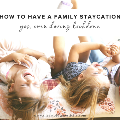 How to Have a Family Staycation (yes, even during lockdown)